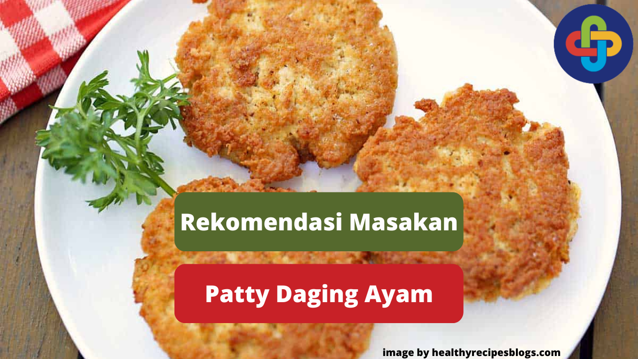 Berikut Ini Patty Daging Ayam Sebagai Rekomendasi Memasak